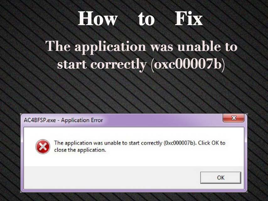 The application was unable to start correctly 0xc000007b. Ошибка 0xc000007b. Oxc000007b. Unable to start application.