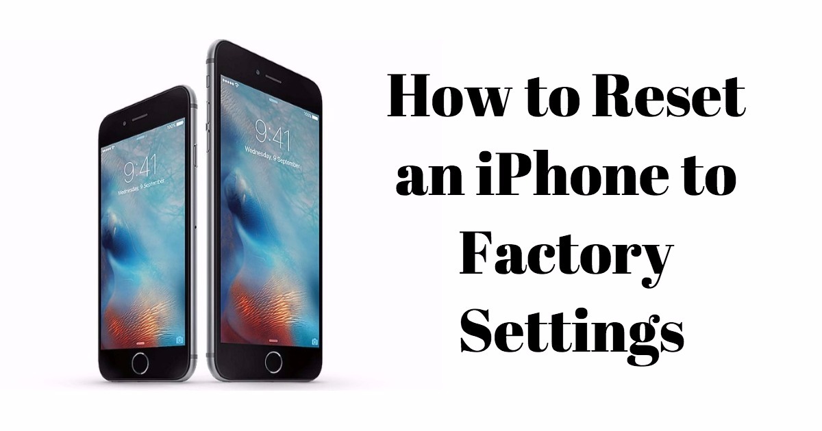 How to Reset an iPhone to Factory Settings