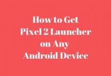 How to Get Pixel 2 Launcher on Any Android Device
