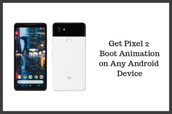 how to get pixel 2 boot animation on any android device